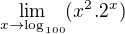 $\lim_{x\to\log_{100}} (x^{2^{}}.2^{x})$
