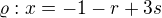 $\varrho : x=-1-r+3s$