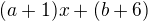 $(a+1)x+(b+6)$