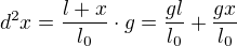$d^2x=\frac{l+x}{l_{0}}\cdot g=\frac{gl}{l_{0}}+\frac{gx}{l_{0}}$