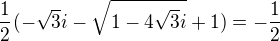 $\frac12(-\sqrt{3}i-\sqrt{1-4\sqrt{3}i}+1)=-\frac12$