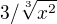 $3/\sqrt[3]{x^{2}}$