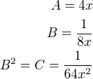 $A=4x\\B=\frac{1}{8x}\\B^2=C=\frac{1}{64x^2}$