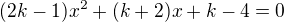 $(2k-1)x^{2}+(k+2)x+k-4=0$