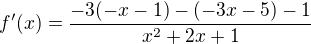 $f'(x)=\frac{-3(-x-1)-(-3x-5)-1}{x^2+2x+1}$