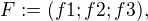 $ F := (f1; f2; f3),$