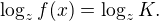 $\log_z f(x) = \log_z K.$