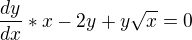 $\frac{dy}{dx}*x-2y+y\sqrt{x}=0$