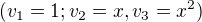 $(v_1=1; v_2=x, v_3=x^2)$