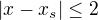 $|x - x_s| \le 2$