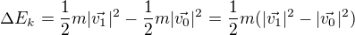 $\Delta E_k=\frac12m|\vec{v_1}|^2-\frac12m|\vec{v_0}|^2=\frac12m(|\vec{v_1}|^2-|\vec{v_0}|^2)$