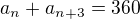 $a_{n}+a_{n+3}=360$