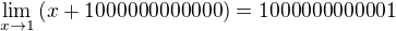 $\lim_{x\to 1}{\(x+1000000000000\)}=1000000000001$