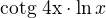 $\;\text{ cotg 4x}\cdot \ln x$