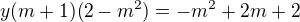 $y(m+1)(2-m^{2})=-m^{2}+2m+2$