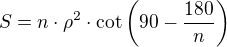 $S=n\cdot\rho^2\cdot\cot\left(90-\frac{180}{n}\right)$