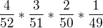 $\frac{4}{52}*\frac{3}{51}*\frac{2}{50}*\frac{1}{49}$