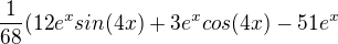 $\frac{1}{68}(12e^xsin(4x)+3e^xcos(4x)-51e^x$