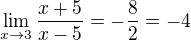 $\lim_{x\rightarrow3}\frac{x+5}{x-5} = -\frac{8}{2} = -4$