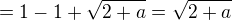 $=1-1+\sqrt{2+a}=\sqrt{2+a}$