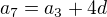 $a_{7}=a_{3}+4d$