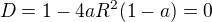 $D=1-4aR^2(1-a)=0$
