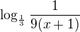 $\log_{\frac{1}{3}}\frac{1}{9(x+1)}$