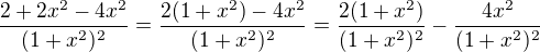 $ \frac{2+2x^2-4x^2}{(1+x^2)^2}= \frac{2(1+x^2)-4x^2}{(1+x^2)^2}=\frac{2(1+x^2)}{(1+x^2)^2}-\frac{4x^2}{(1+x^2)^2}$