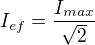 $I_{ef}=\frac{I_{max}}{\sqrt{2}}$