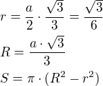 $r=\frac{a}{2}\cdot \frac{\sqrt{3}}{3}=\frac{\sqrt3}{6}\nlR=\frac{a\cdot \sqrt3}{3}\nlS=\pi\cdot (R^2-r^2)$