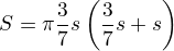 $S=\pi \frac{3}{7}s \(\frac{3}{7}s+s\)$