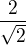 $\frac{2}{\sqrt 2}$