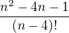 $\frac{n^{2}-4n-1}{(n-4)!}$