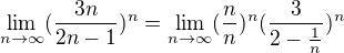 kopírovat do textarea $\lim_{n\to\infty }(\frac{3n}{2n-1})^{n}=\lim_{n\to\infty }(\frac{n}{n})^{n}(\frac{3}{2-\frac{1}{n}})^{n}$
