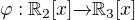 $\varphi :\mathbb{R}_{2}[x] \overrightarrow{} \mathbb{R}_{3}[x]$