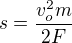 $s=\frac{v_o^2m}{2F}$