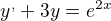$y^{,} + 3y = e^{2x}$