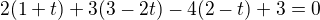 $2(1+t)+3(3-2t)-4(2-t)+3=0$
