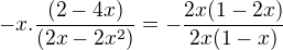 $-x . \frac{(2-4x)}{(2x-2x^{2})} = -\frac{2x(1-2x)}{2x(1-x)} $