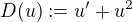 $D(u) := u' + u^2$