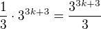 $\frac 13 \cdot 3^{3k+3}=\frac {3^{3k+3}}{3}$