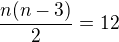 $\frac{n(n-3)}2=12$