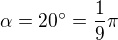 $\alpha =20^\circ =\frac{1}{9}\pi $