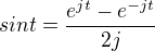 $sin t =\frac{e^{jt}-e^{-jt}}{2j}$