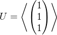 $U=\left\langle \begin{pmatrix}1\\1\\1\end{pmatrix}\right\rangle$