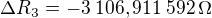 $\Delta R_3=-3\:106,911\:592\operatorname{\Omega}$