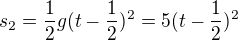 $s_{2}=\frac{1}{2}g(t-\frac{1}{2})^{2}=5(t-\frac{1}{2})^{2}$