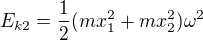 $E_{k2}=\frac12(mx_1^2+mx_2^2)\omega ^2$