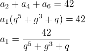 $a_2+a_4+a_6=42\nla_1(q^5+g^3+q)=42\nla_1=\frac{42}{q^5+g^3+q}$