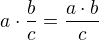 $a\cdot \frac{b}{c}=\frac{a \cdot b}{c}$